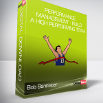 Bob Bannister - Performance Management - Build a High Performing Team