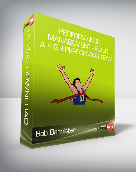 Bob Bannister - Performance Management - Build a High Performing Team