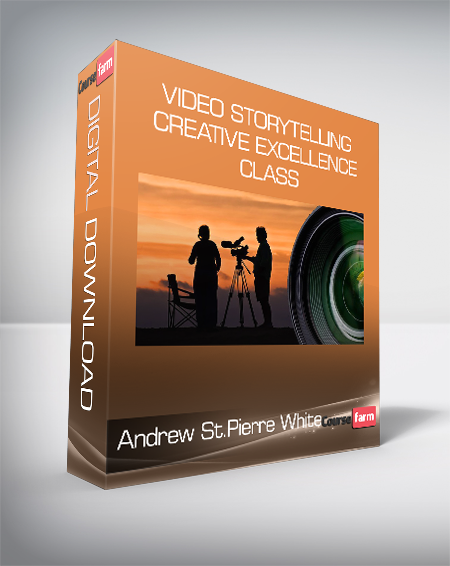 Andrew St.Pierre White - Video Storytelling. Creative Excellence Class
