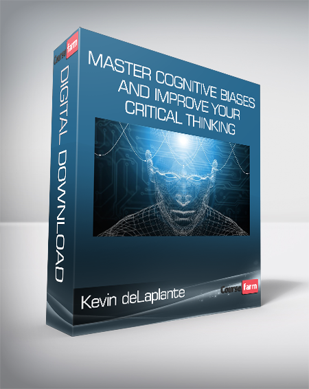 Kevin deLaplante - Master Cognitive Biases and Improve Your Critical Thinking