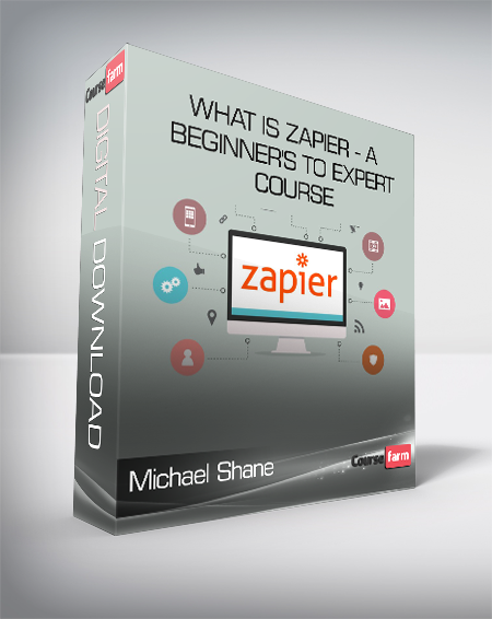 Michael Shane - What is Zapier - A Beginner's to Expert Course