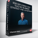 Masterclass - Bob Iger (Disney CEO) Teaches Business Strategy and Leadership