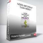 Robert Kiyosaki - More Important Than Money