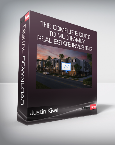 Justin Kivel - The Complete Guide To Multifamily Real Estate Investing