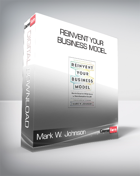 Mark W. Johnson - Reinvent Your Business Model