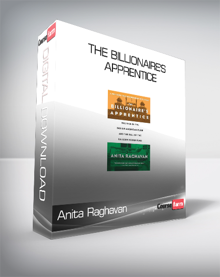 Anita Raghavan - The Billionaire's Apprentice