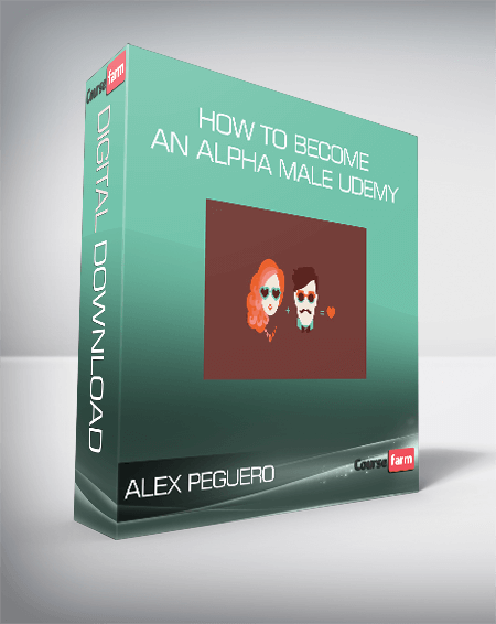 Alex Peguero - How to Become an Alpha Male Udemy