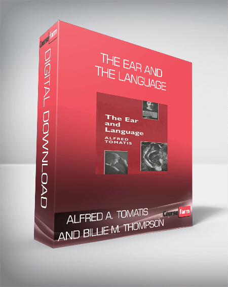 Alfred A. Tomatis and Billie M. Thompson - The Ear and the Language