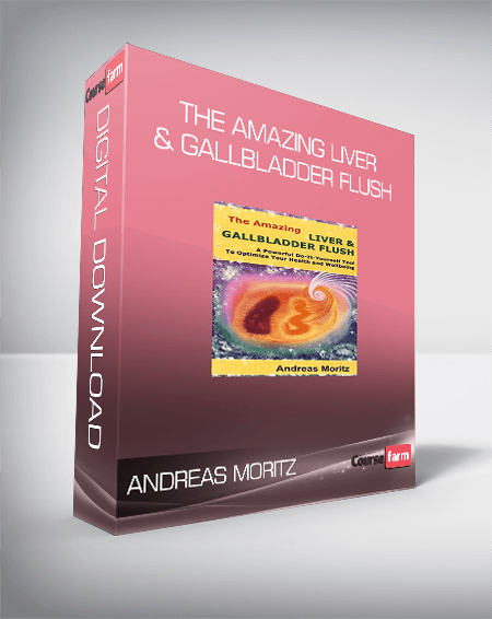 Andreas Moritz - The Amazing Liver & Gallbladder Flush