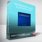 Rory Z Fulcher - The Beginner's Guide to Hypnotherapy