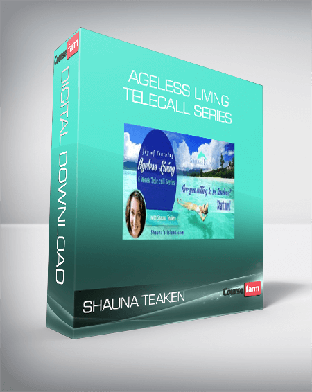 Shauna Teaken - Ageless Living Telecall Series