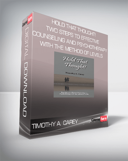 Timothy A. Carey - Hold That Thought! Two Steps to Effective Counseling and Psychotherapy With the Method of Levels