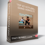 Tracy Reifkind - "Top 40" Kettlebell Swing Workouts