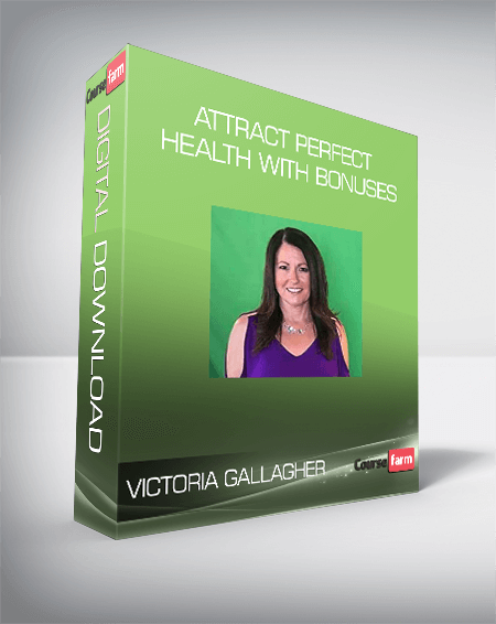 Victoria Gallagher – Attract Perfect Health with bonuses