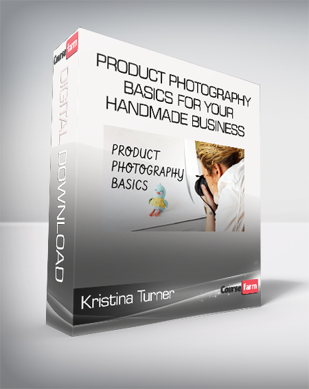 Kristina Turner - Product Photography Basics for Your Handmade Business