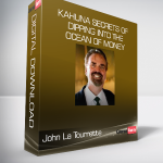 John La Tourrette - Kahuna Secrets of Dipping into the Ocean of Money