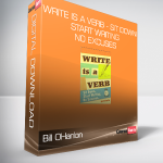 Bill OHanlon - Write is A Verb - Sit Down - Start Writing - No Excuses