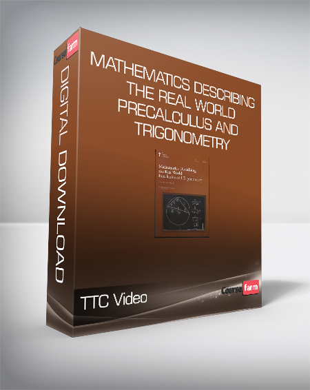 TTC Video - Mathematics Describing the Real World - Precalculus and Trigonometry