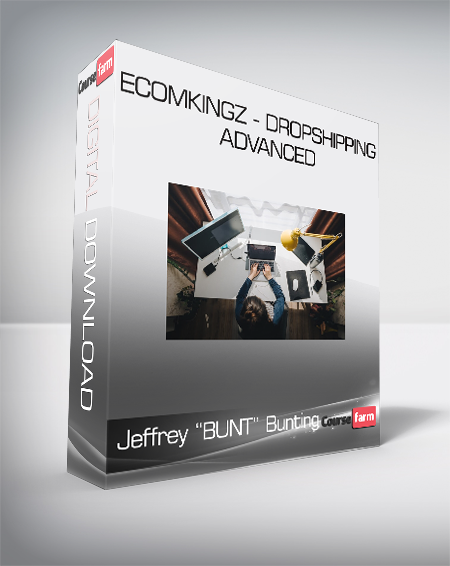 Jeffrey "BUNT" Bunting - EcomKingz - Dropshipping ADVANCED