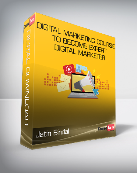 Jatin Bindal - Digital Marketing Course to become Expert Digital Marketer