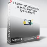 Master It - Passive Income Mastery - Supercharge Your Online Profits