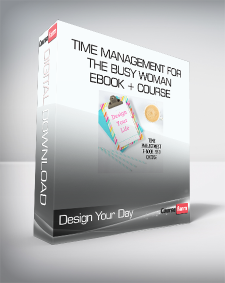 Design Your Day - Time Management for the Busy Woman EBOOK + Course