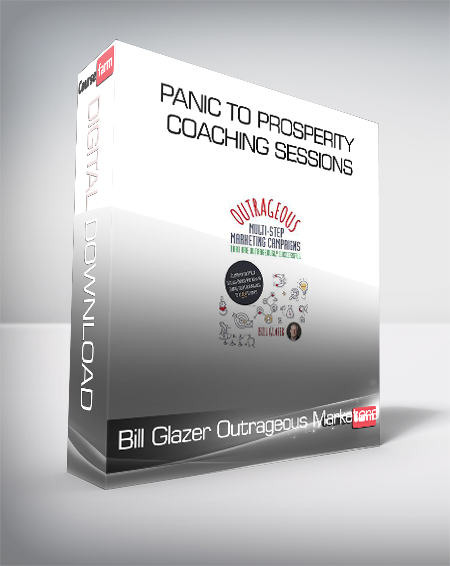Bill Glazer Outrageous Marketers - Panic to Prosperity Coaching Sessions