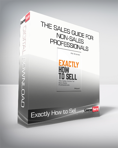 Exactly How to Sell - The Sales Guide for Non-Sales Professionals