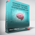 Dexx Williams - Advanced Business Strategy The Profit System Masterclass