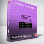 Serge Kahili King - Manifesting Success