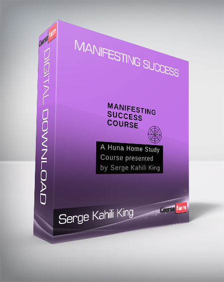 Serge Kahili King - Manifesting Success