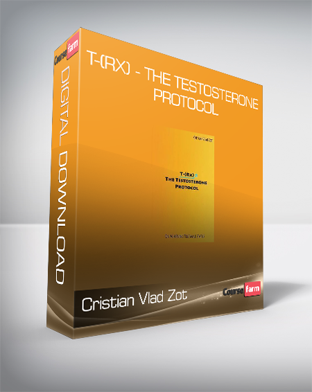 Cristian Vlad Zot - T-(Rx) - the Testosterone Protocol