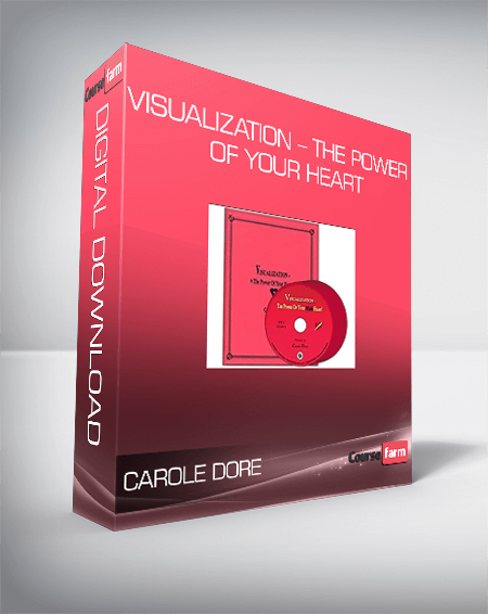 Carole Dore – Visualization – The Power of Your Heart