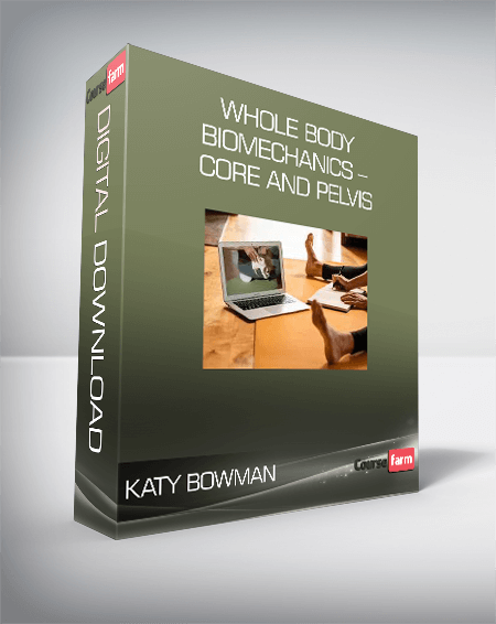 Katy Bowman – Whole Body Biomechanics – Core and Pelvis