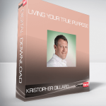 Kristopher Dillard – Living Your True Purpose