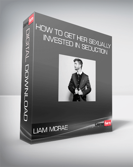 Liam McRae – How to Get Her Sexually Invested in Seduction