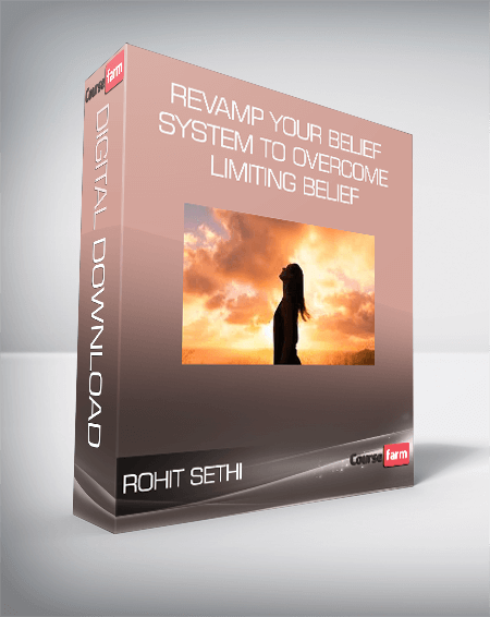 Rohit Sethi – Revamp your belief system to overcome limiting belief