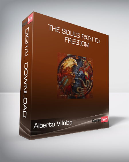 Alberto Villoldo - The Soul’s Path to Freedom