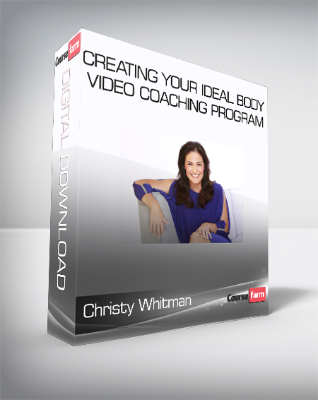 Christy Whitman - Creating Your Ideal Body Video Coaching Program