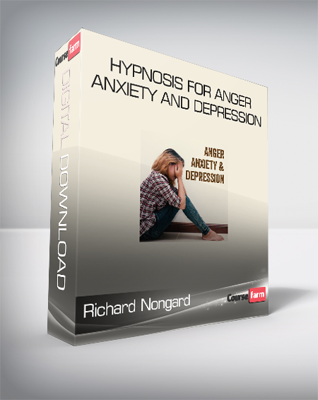 Richard Nongard - Hypnosis for Anger - Anxiety and Depression