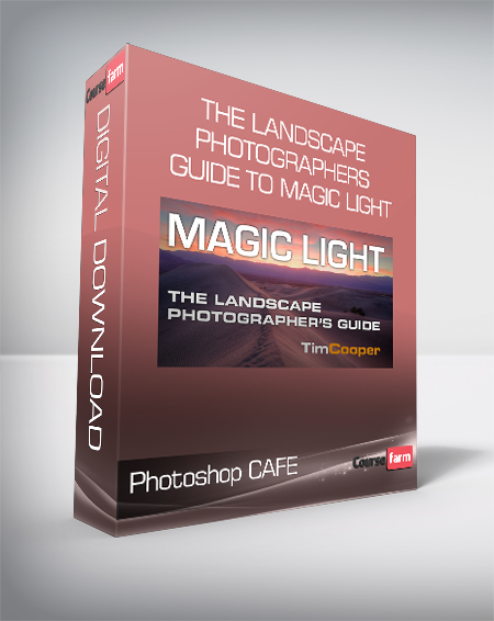 Photoshop CAFE - The Landscape Photographers Guide to Magic Light