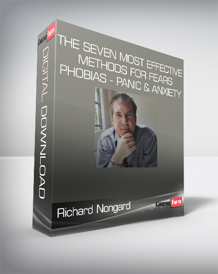 Richard Nongard - The Seven Most Effective Methods for Fears - Phobias - Panic & Anxiety