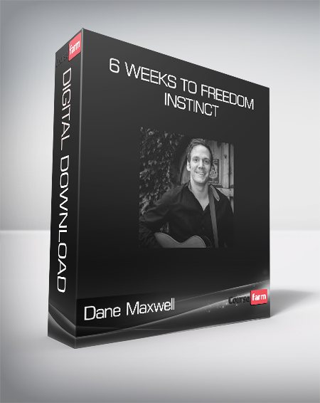 Dane Maxwell - 6 Weeks to Freedom Instinct