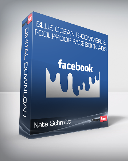 Nate Schmidt - Blue Ocean E-Commerce - Foolproof Facebook Ads