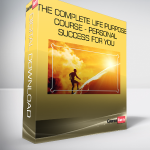 The Complete Life Purpose Course - Personal Success for You