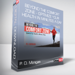 P. D. Mangan - Beyond The Comfort Zone - Optimize Your Health In Minutes A Day