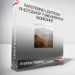 Andrew Kearns - Mastering Lightroom & Photoshop Fundamentals Workshop