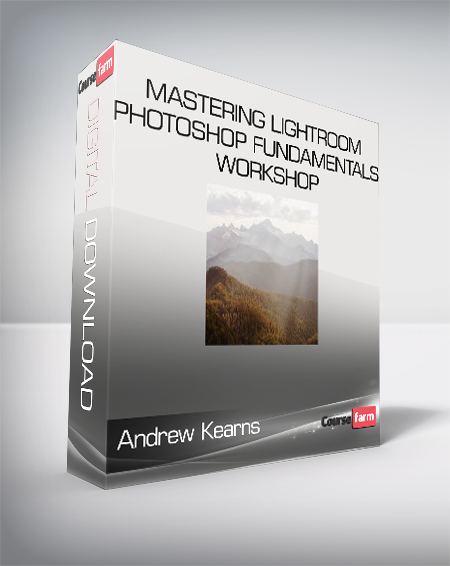 Andrew Kearns - Mastering Lightroom & Photoshop Fundamentals Workshop