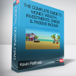 Kevin Paffrath - The Complete Guide to Money Wealth Investments Credit & Passive Income
