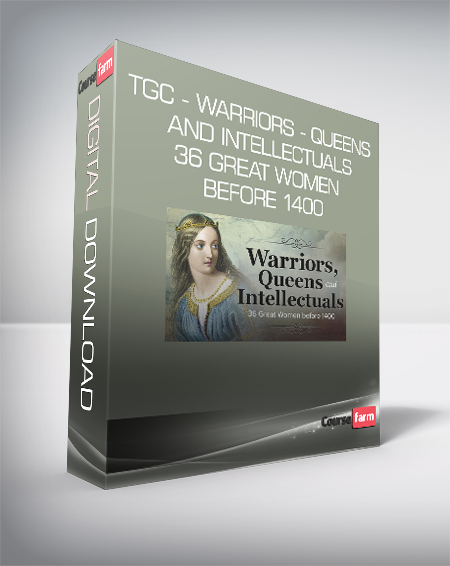 TGC - Warriors - Queens and Intellectuals - 36 Great Women before 1400